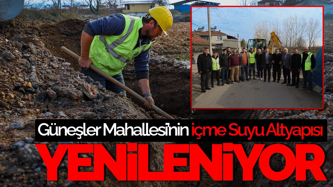 Güneşler Mahallesi İçme Suyu Altyapısı Yenileniyor