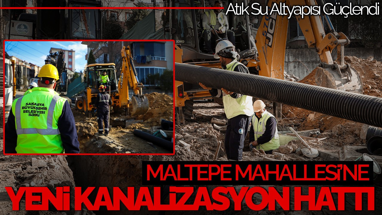 Maltepe Mahallesi’ne Yeni Kanalizasyon Hattı: Atık Su Altyapısı Güçlendi