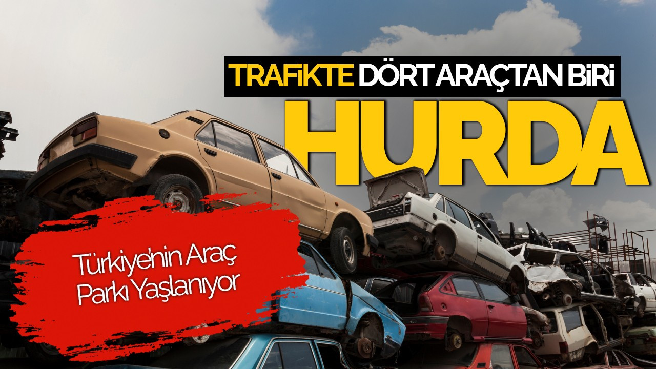 Trafikteki Araçların Çeyreği Hurda Yaşında: Türkiye’nin Araç Parkı Yaşlanıyor