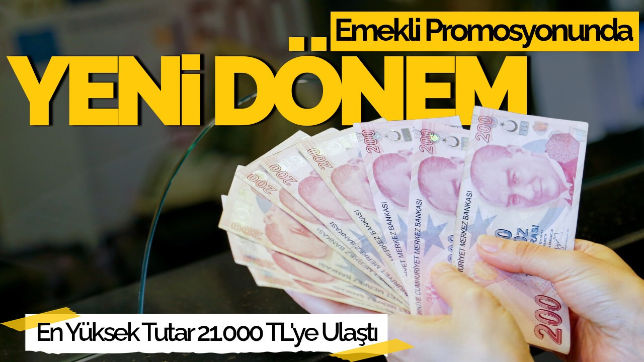 Emekli Promosyonunda Yeni Dönem: En Yüksek Tutar 21.000 TL'ye Ulaştı