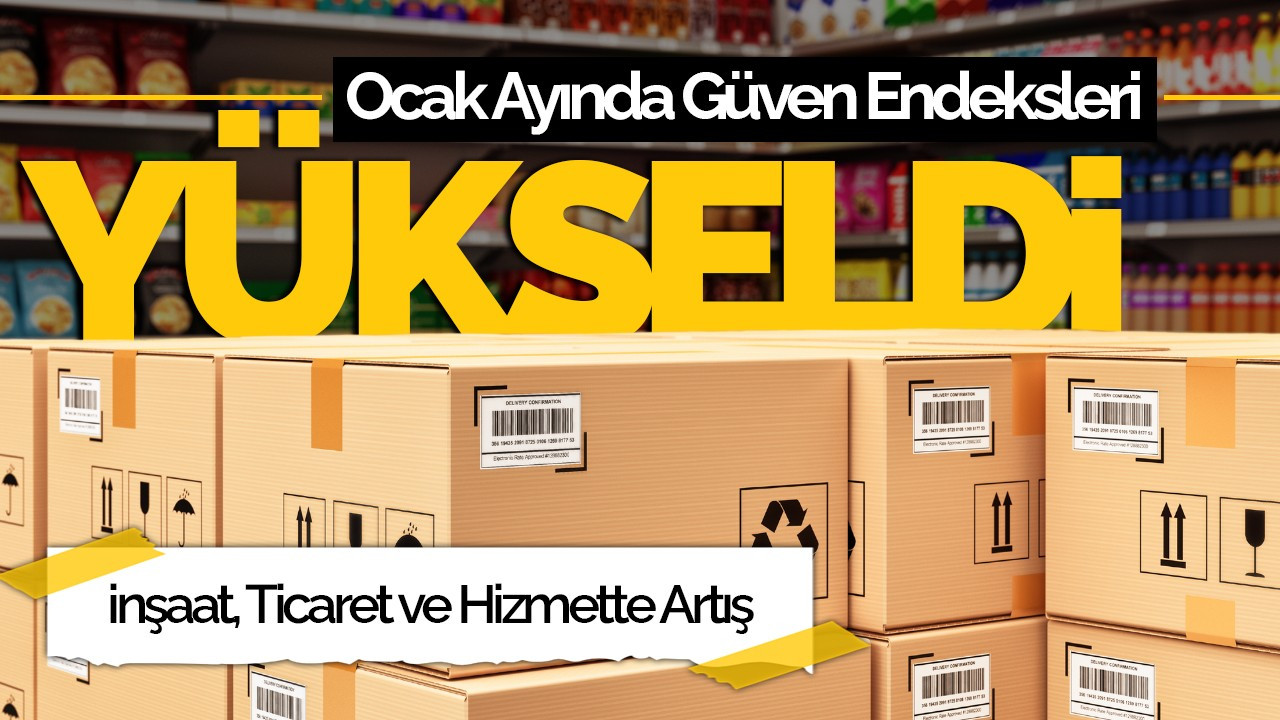 Ocak Ayında Güven Endekslerinde Artış: İnşaat, Ticaret ve Hizmette Yükseliş