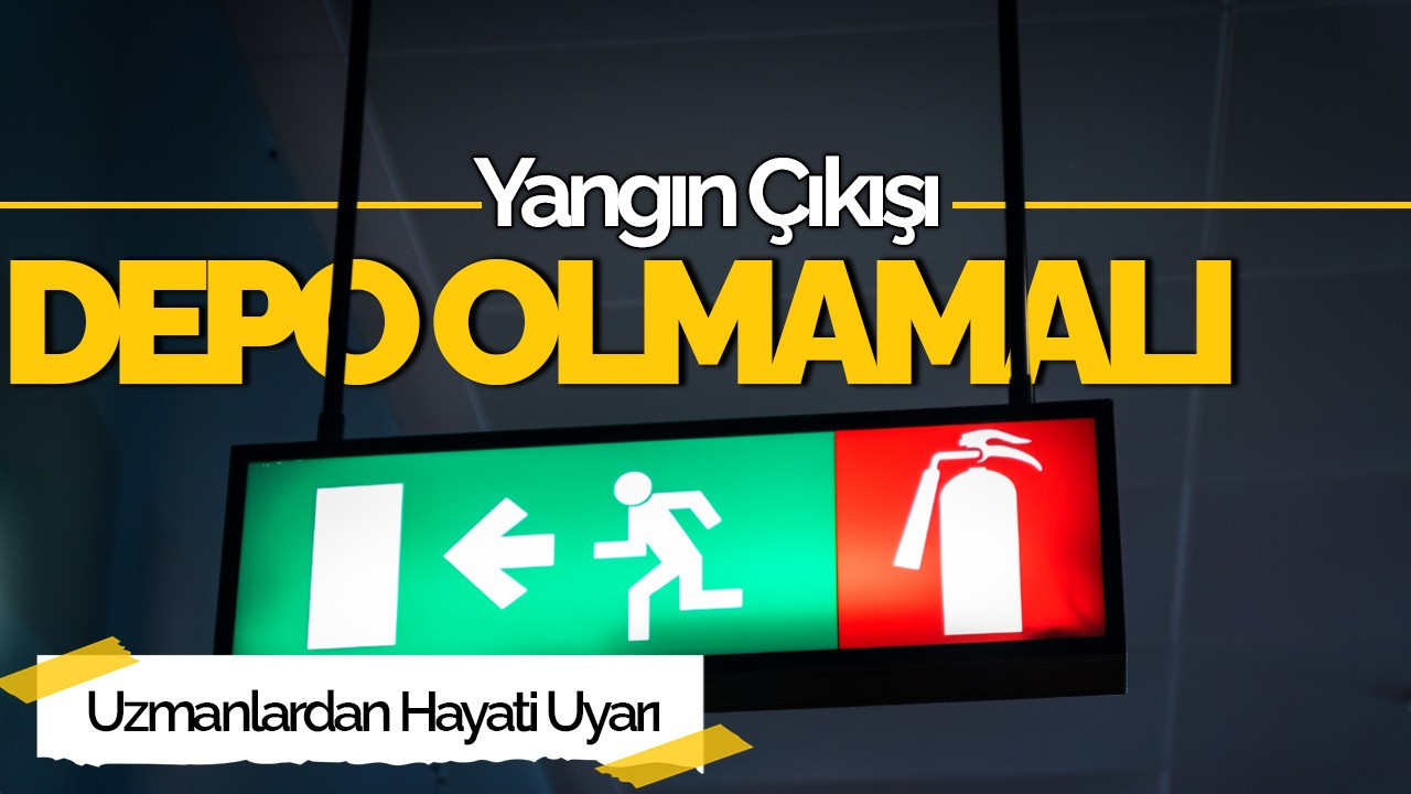 Yangın Çıkışı Depo Olmamalı: Uzmanlardan Hayati Uyarı