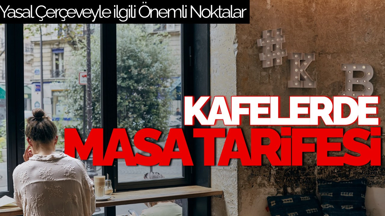 Kafelerde Masa Tarifesi Uygulaması Yasal Mı? İşte Merak Edilenler