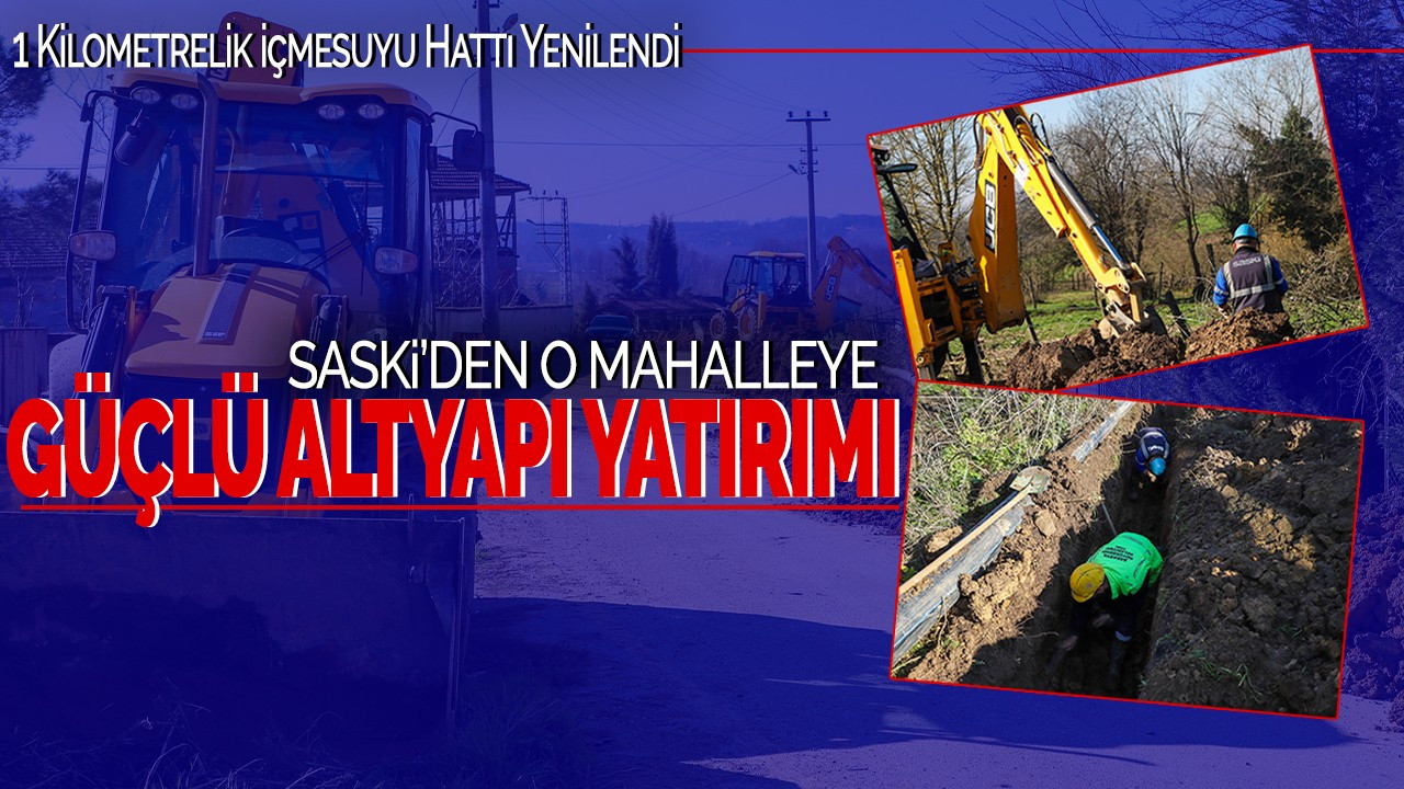 SASKİ’den O Mahalleye Güçlü Altyapı Yatırımı! 1 Kilometrelik İçmesuyu Hattı Yenilendi