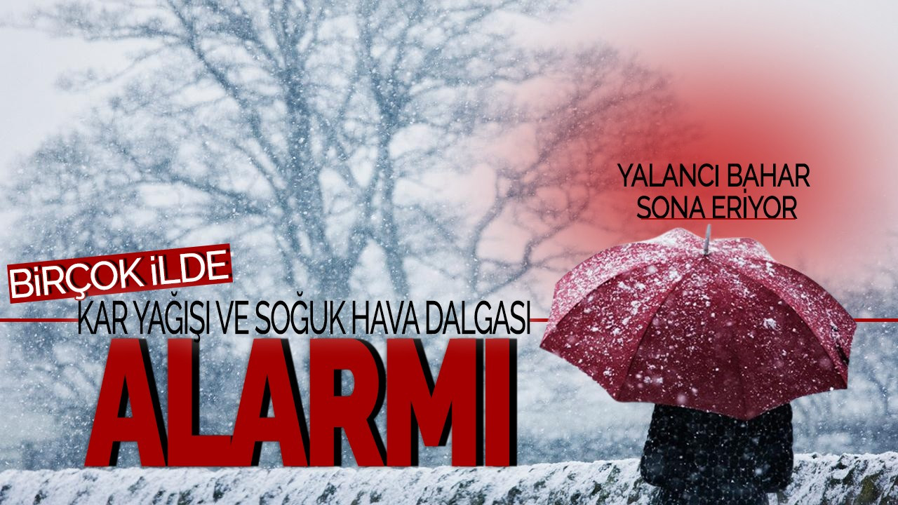 Yalancı Bahar Sona Eriyor! Birçok İlde Kar Yağışı ve Soğuk Hava Dalgası Alarmı