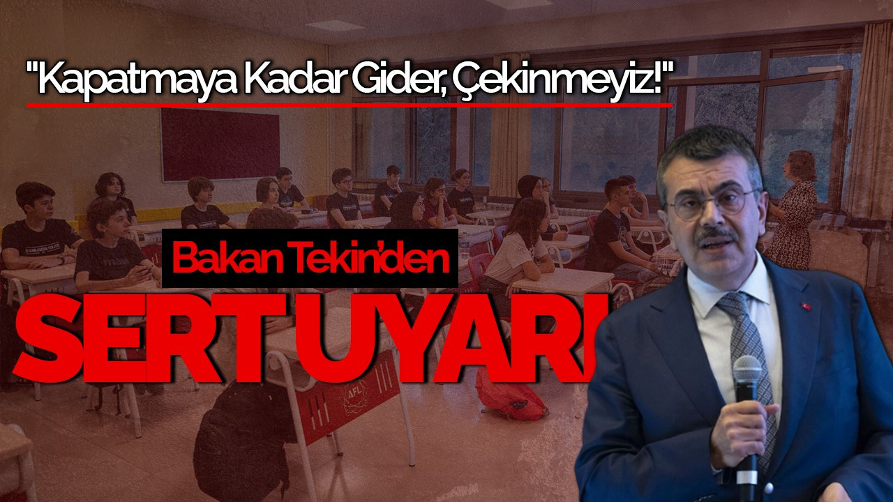 Bakan Tekin’den Özel Okullara Sert Uyarı: "Kapatmaya Kadar Gider, Çekinmeyiz!"