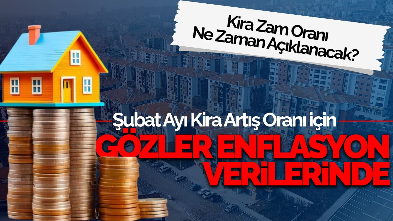 Şubat Ayı Kira Artış Oranı İçin Gözler Enflasyon Verilerinde