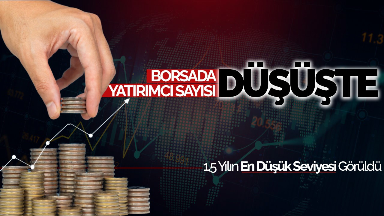 Borsada Yatırımcı Sayısı Düşüşte: 1,5 Yılın En Düşük Seviyesi Görüldü