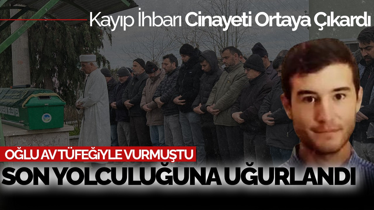 Oğlu Av Tüfeğiyle Vurmuştu: Son Yolculuğuna Uğurlandı