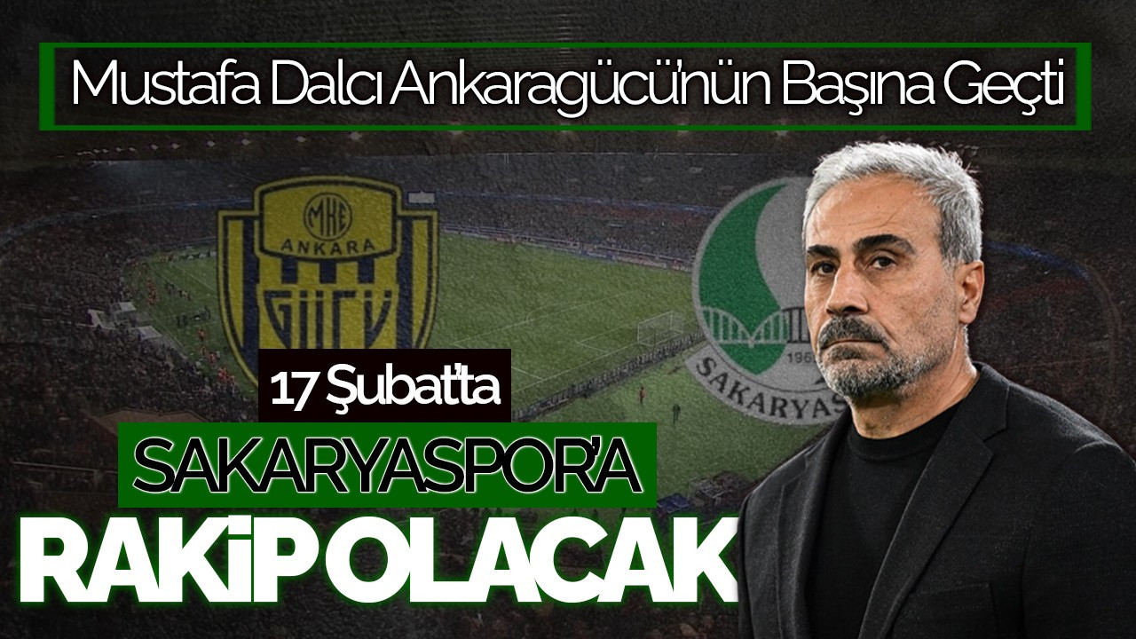 Mustafa Dalcı Ankaragücü’nün Başına Geçti, 17 Şubat’ta Sakarya’ya Rakip Olacak