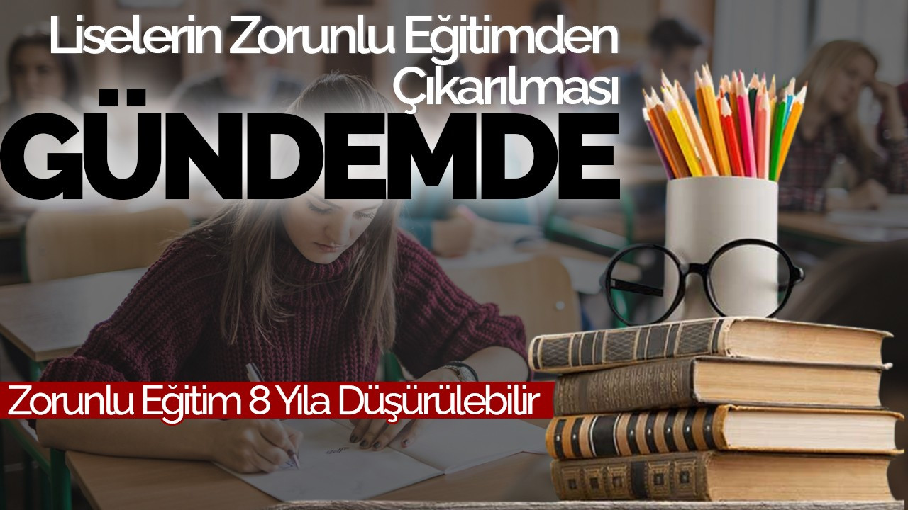 Liselerin Zorunlu Eğitimden Çıkarılması Gündemde