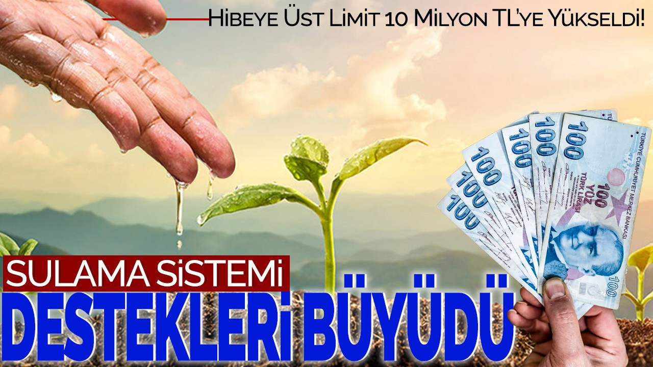 Sulama Sistemi Destekleri Büyüdü! Hibeye Üst Limit 10 Milyon TL’ye Yükseldi!