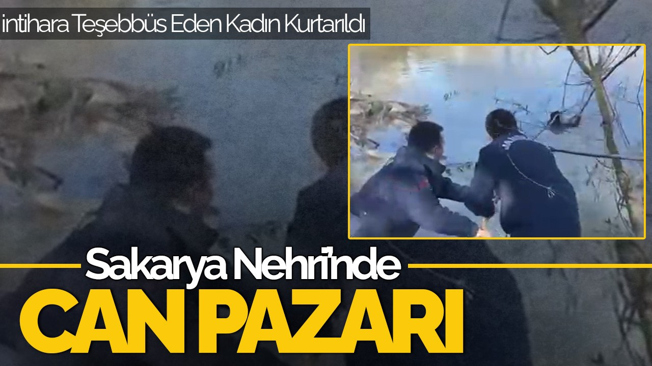 Sakarya Nehri'nde Can Pazarı! İntihara Teşebbüs Eden Kadın Kurtarıldı