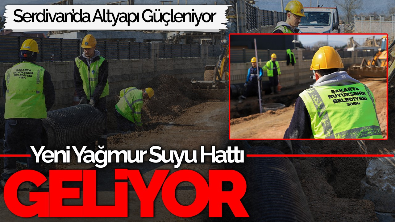 Serdivan’da Altyapı Güçleniyor: Yeni Yağmur Suyu Hattı Geliyor