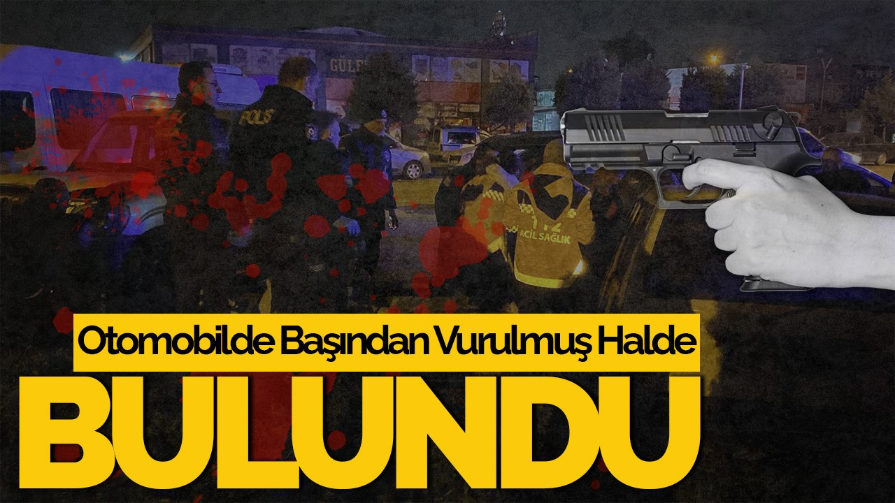 Park Halindeki Otomobilde Başından Vurulmuş Halde Bulundu
