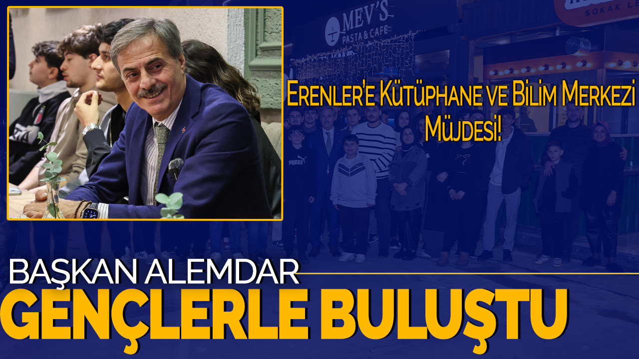 Başkan Alemdar, Gençlerle Buluştu: Erenler’e Kütüphane ve Bilim Merkezi Müjdesi!