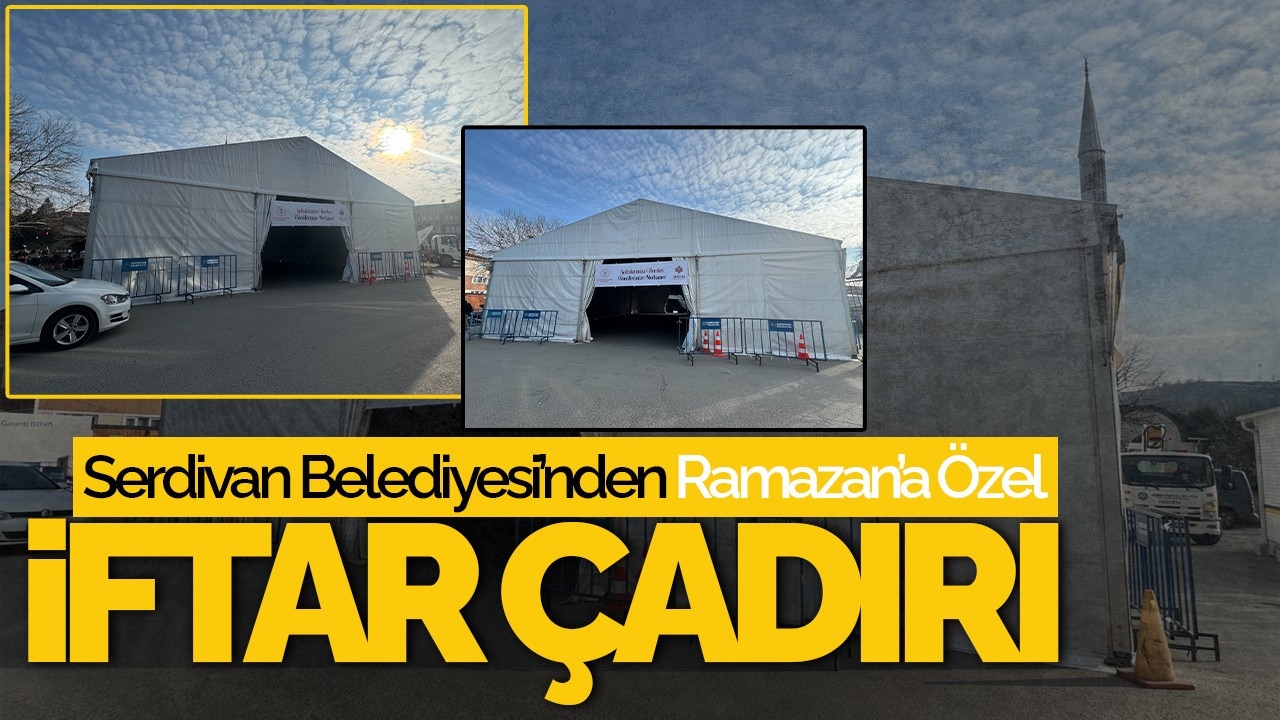 Serdivan Belediyesi’nden Ramazan’a Özel İftar Çadırı