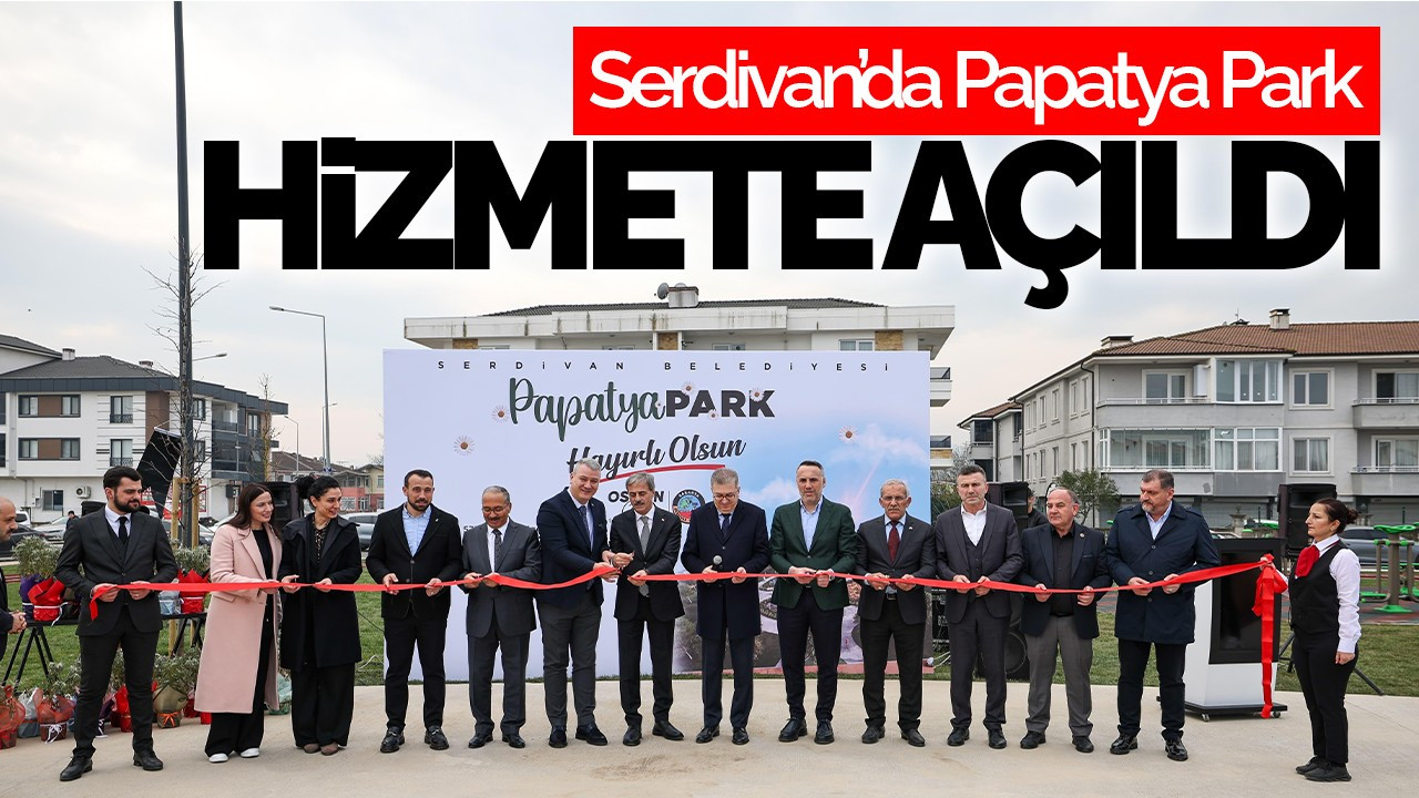 Papatya Park Serdivan’da Açıldı