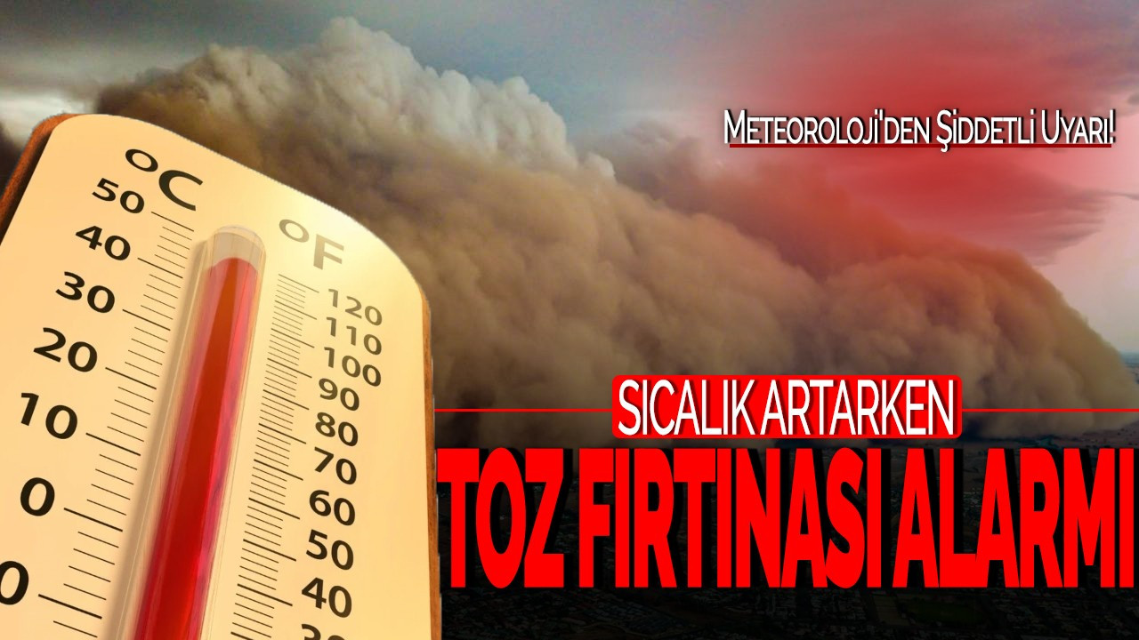 Mart’ta Sıcaklık Artarken Toz Fırtınası Alarmı! Meteoroloji'den Şiddetli Uyarı!