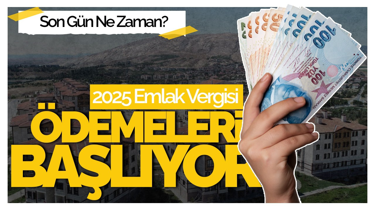 2025 Emlak Vergisi Ödemeleri Başlıyor! Son Gün Ne Zaman?