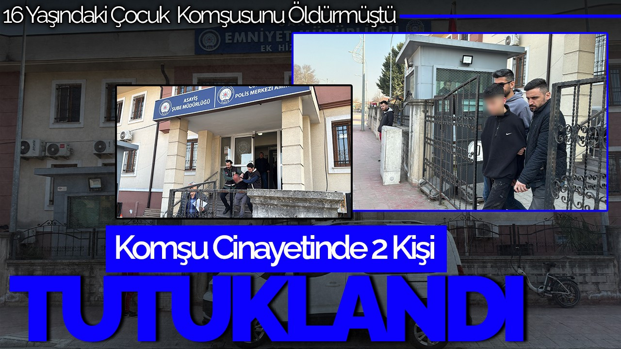 Komşu Cinayetinde 16 Yaşındaki Çocuk ve Babası Tutuklandı