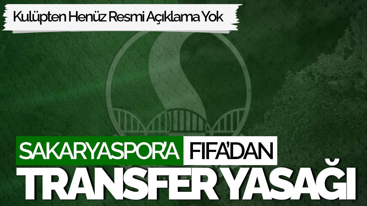 Sakaryaspor’a FIFA’dan Transfer Yasağı!