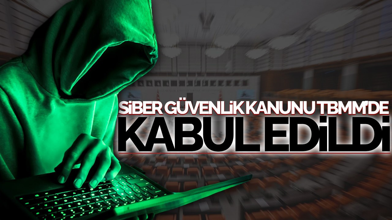 Siber Güvenlik Kanunu TBMM’de Kabul Edildi