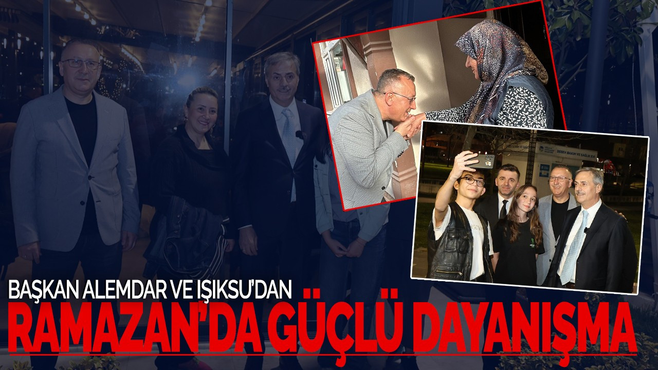Başkan Alemdar ve Işıksu’dan Ramazan’da Güçlü Dayanışma