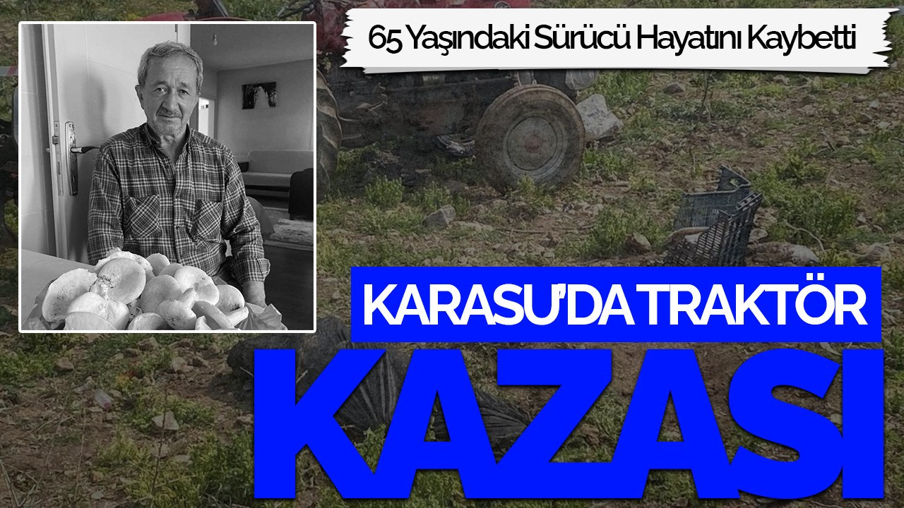 Sakarya’da Traktör Kazası: 65 Yaşındaki Sürücü Hayatını Kaybetti