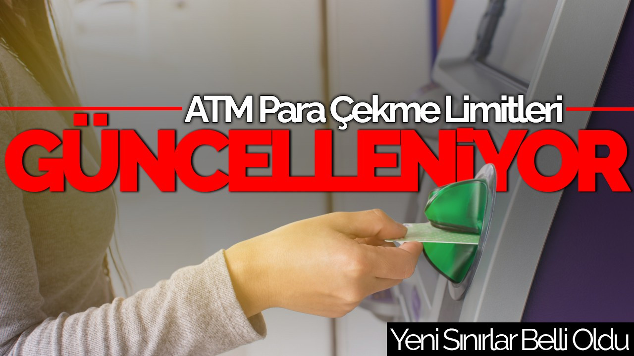 ATM Para Çekme Limitleri Güncelleniyor: Yeni Sınırlar Belli Oldu