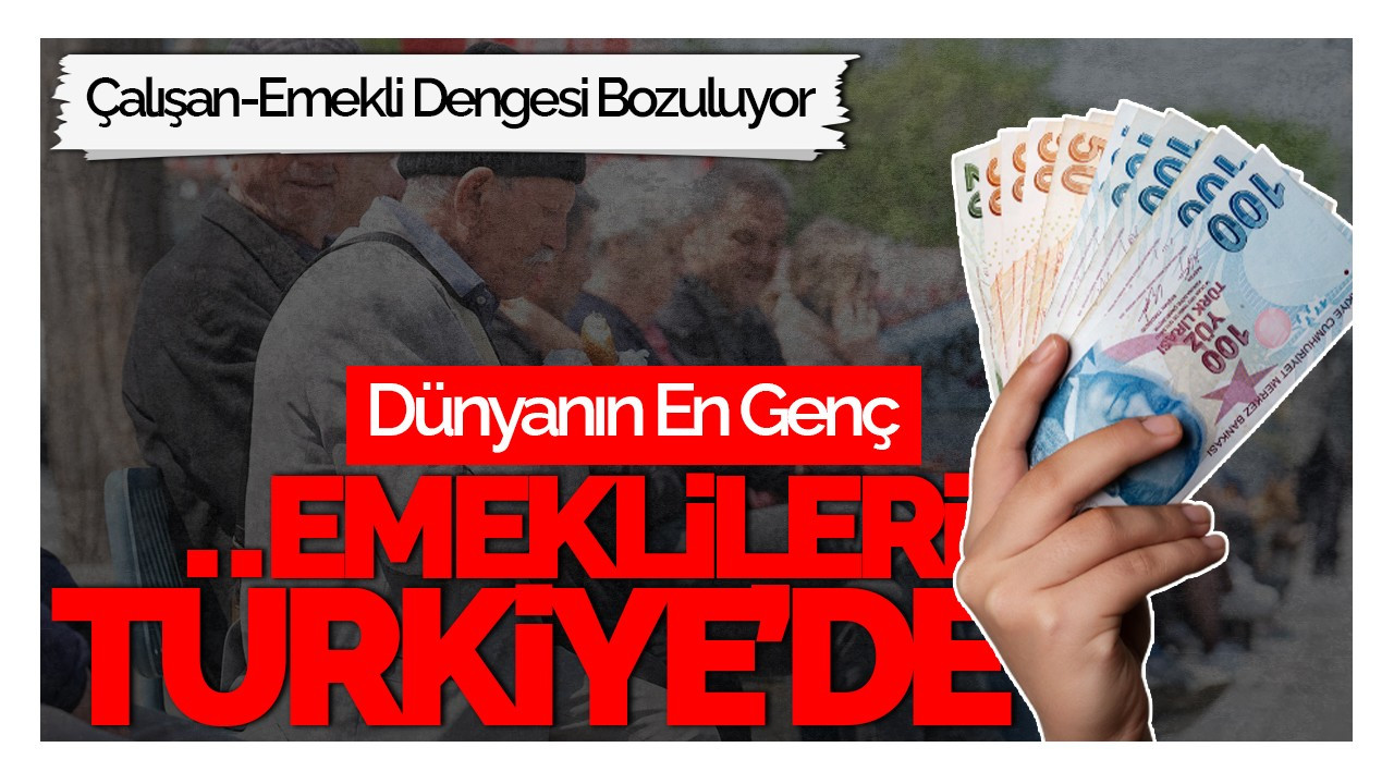 Dünyanın En Genç Emeklileri Türkiye’de!