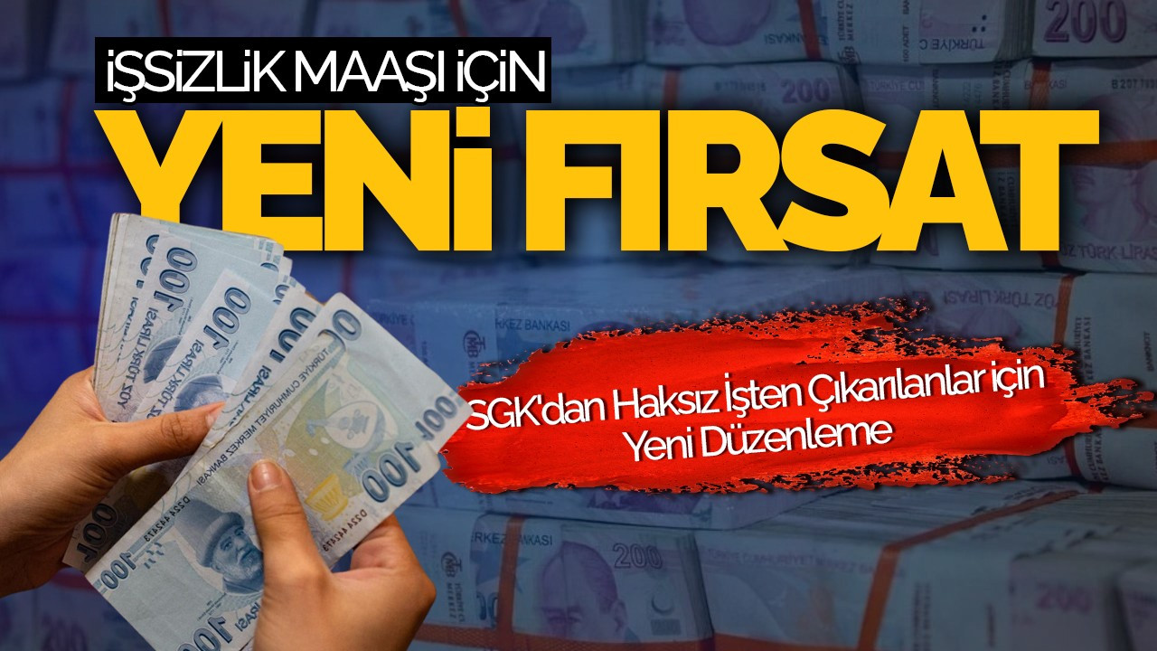 SGK'dan Haksız İşten Çıkarılanlar İçin Yeni Düzenleme: İşsizlik Maaşı Şansı