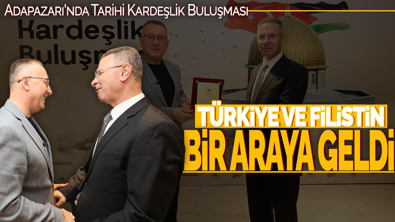 Adapazarı'nda Tarihi Kardeşlik Buluşması: Türkiye ve Filistin Bir Araya Geldi