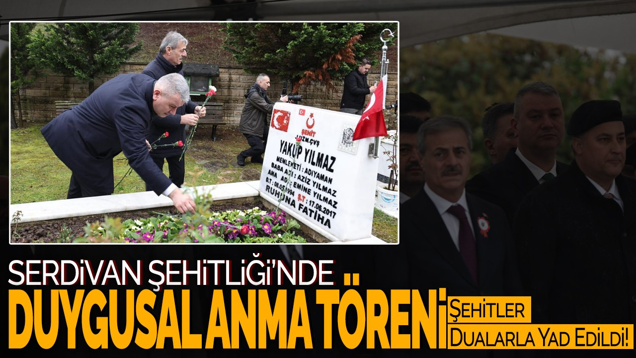 Serdivan Şehitliği'nde Duygusal Anma Töreni: Şehitler Dualarla Yad Edildi!