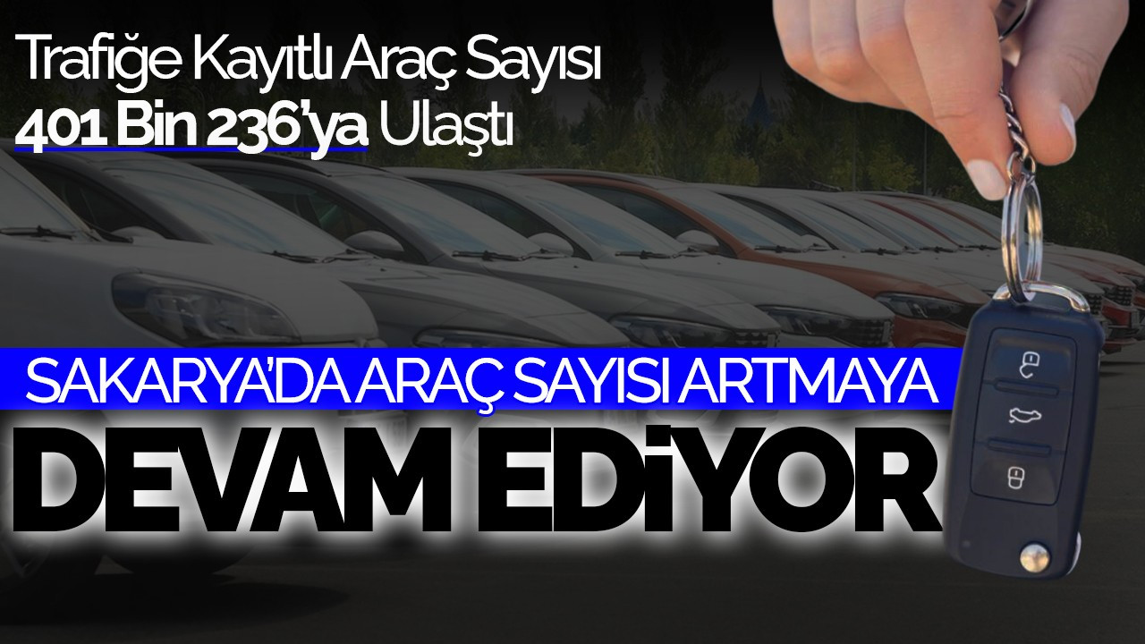 Sakarya’da Araç Sayısı Artmaya Devam Ediyor