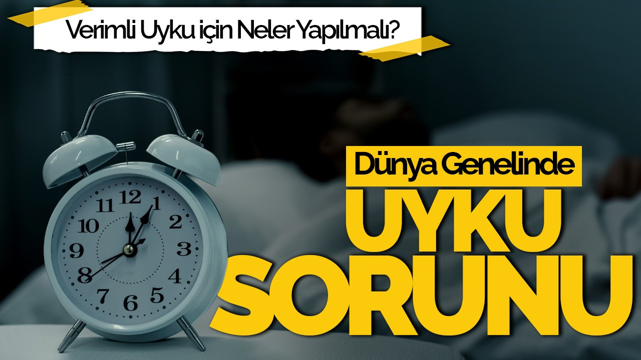 Dünya Genelinde Uyku Sorunu Artıyor: Verimli Uyku İçin Neler Yapılmalı?