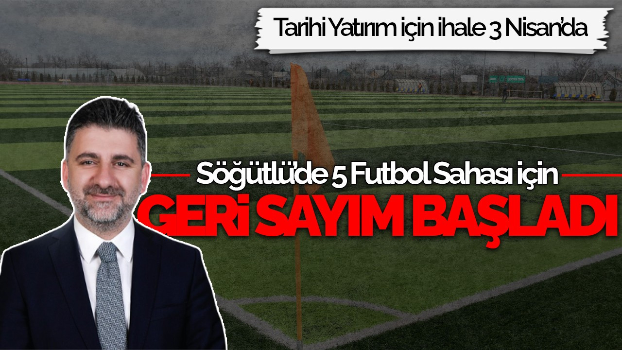 Söğütlü’de 5 Futbol Sahası İçin Geri Sayım Başladı