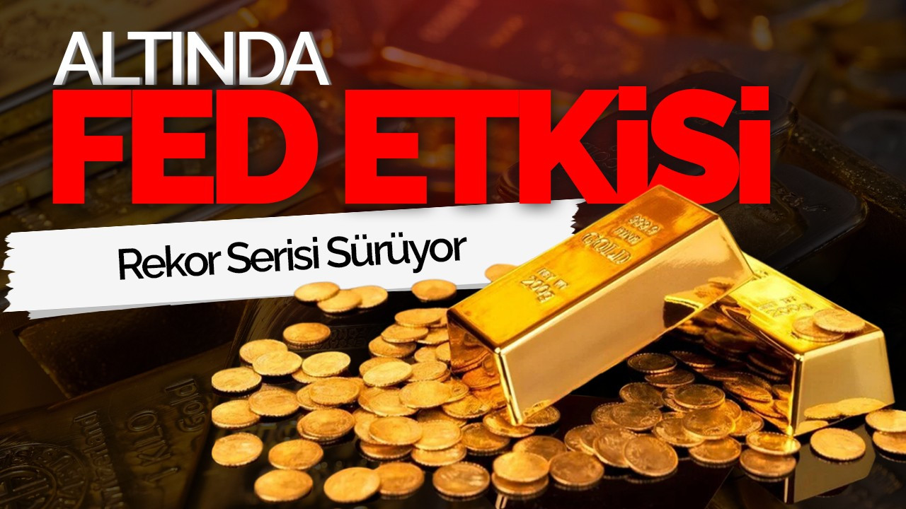 Altında Fed Etkisi: Rekor Serisi Sürüyor