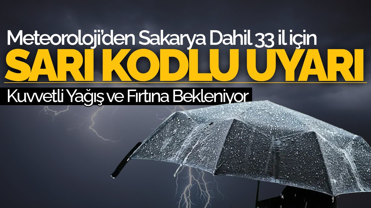 Meteoroloji’den Sakarya Dahil 33 İl İçin Sarı Kodlu Uyarı: Kuvvetli Yağış ve Fırtına Bekleniyor