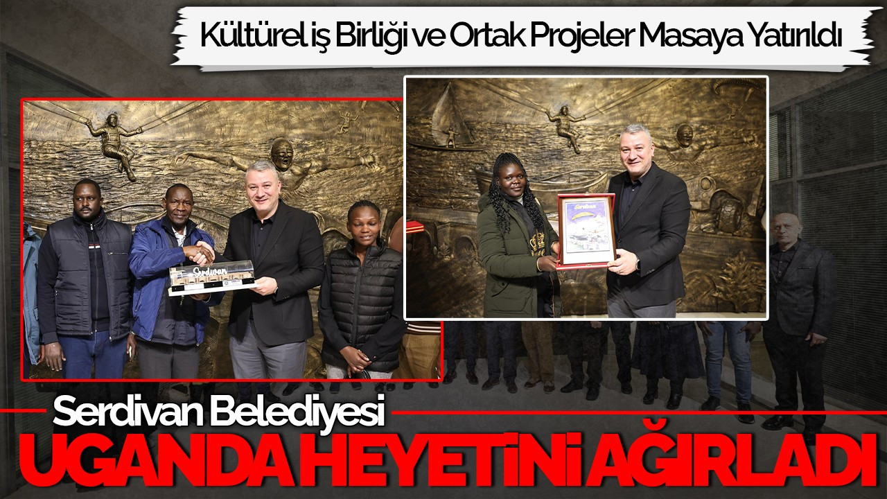 Serdivan Belediyesi, Uganda Heyetini Ağırladı