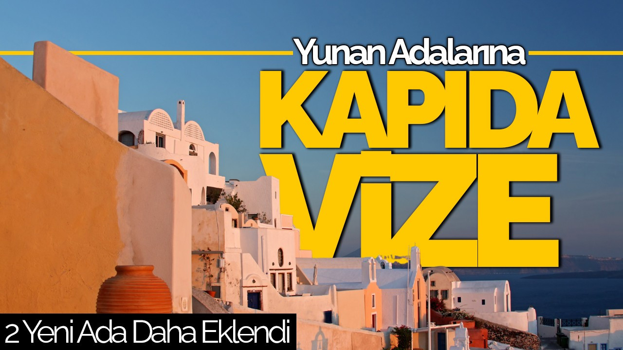 Yunan Adalarına Kapıda Vize Uygulamasına 2 Yeni Ada Daha Eklendi