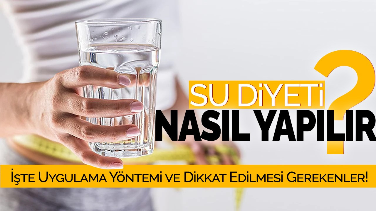 Su Diyeti Nasıl Yapılır? İşte Uygulama Yöntemi ve Dikkat Edilmesi Gerekenler!