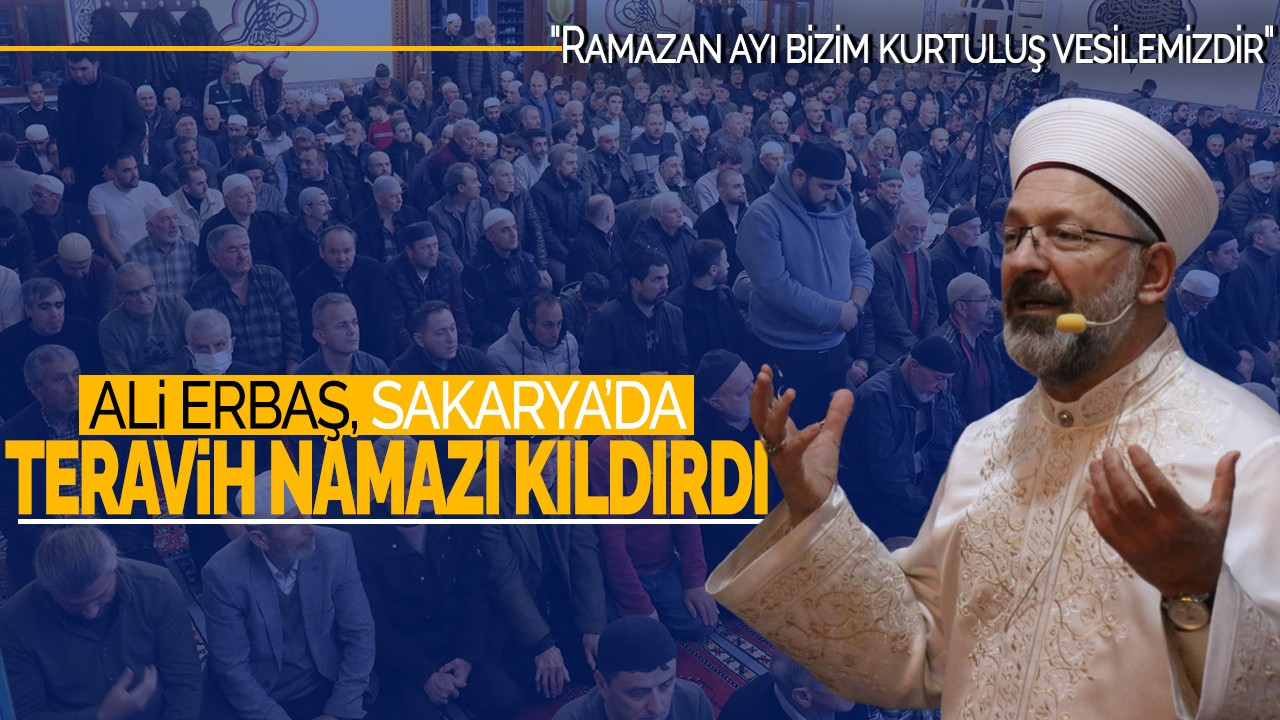 Ali Erbaş, Sakarya’da Teravih Namazı Kıldırdı! "Ramazan ayı bizim kurtuluş vesilemizdir"