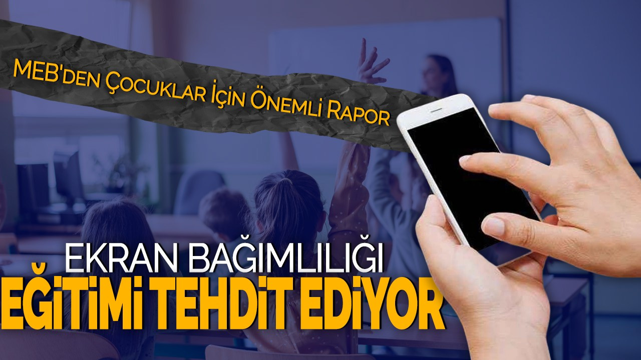 MEB'den Çocuklar İçin Önemli Rapor: Ekran Bağımlılığı, Eğitimi Tehdit Ediyor!