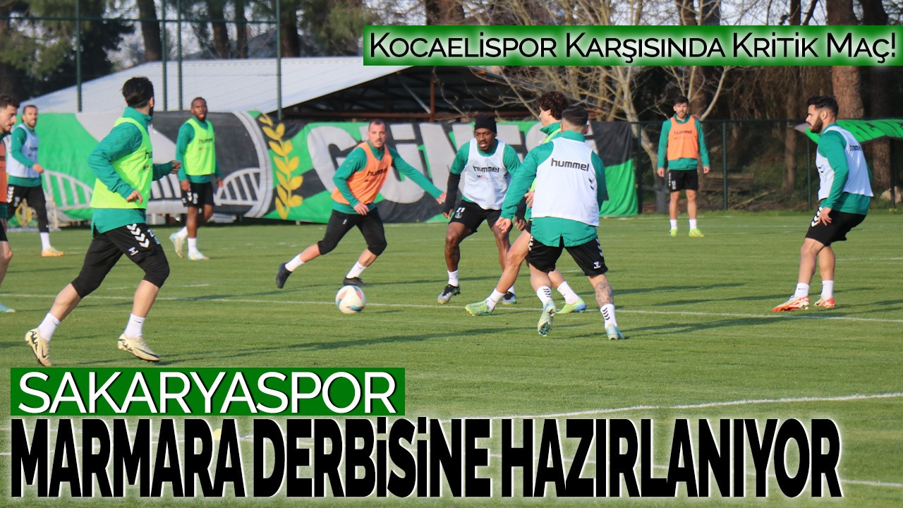 Sakaryaspor, Marmara Derbisine Hazırlanıyor! Kocaelispor Karşısında Kritik Maç!