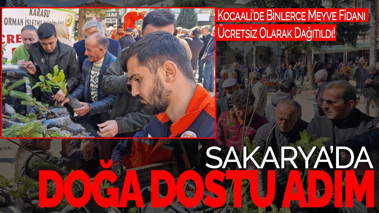 Sakarya’da Doğa Dostu Adım! Kocaali’de Binlerce Meyve Fidanı Ücretsiz Olarak Dağıtıldı!