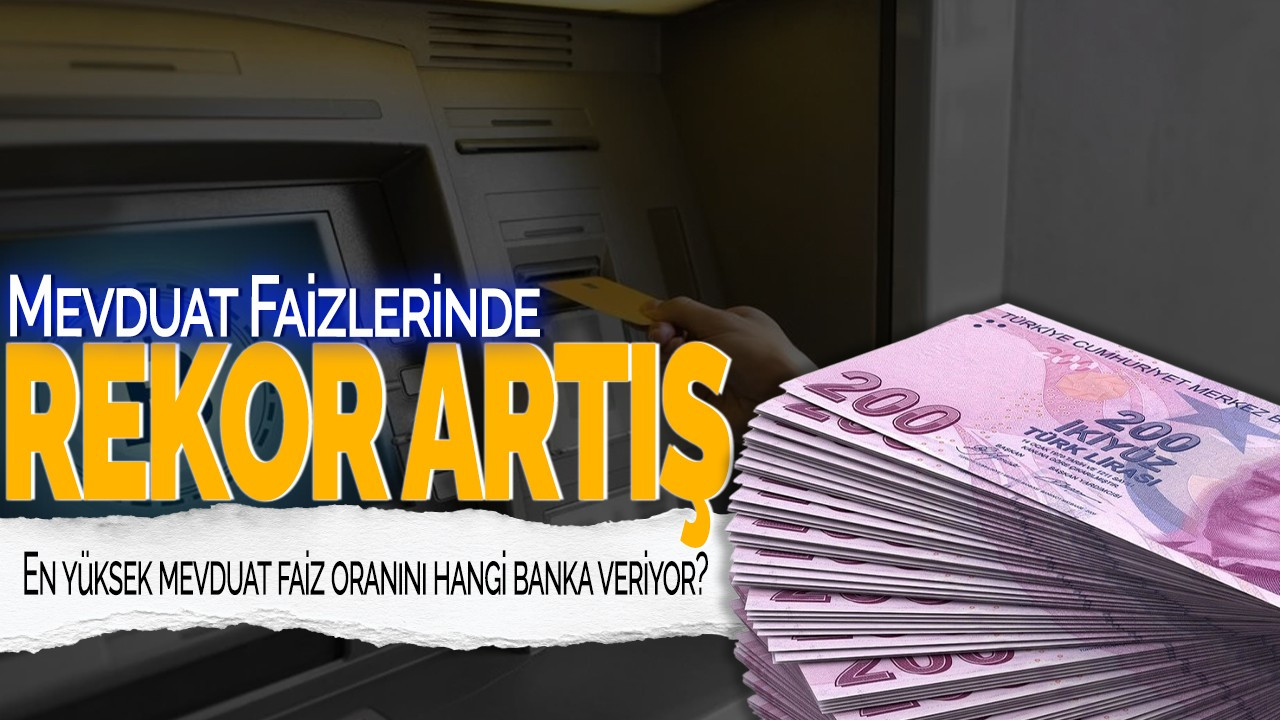 Mevduat Faizlerinde Rekor Artış! En yüksek mevduat faiz oranını hangi banka veriyor?