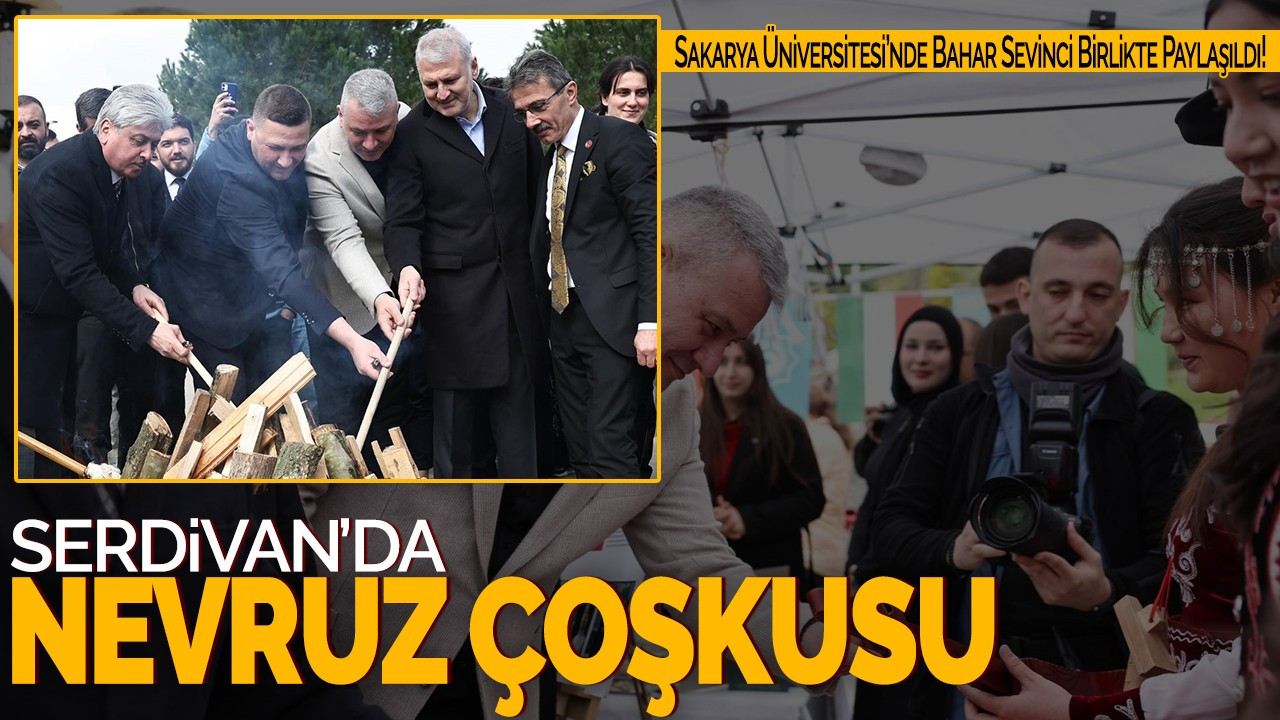 Serdivan’da Nevruz Coşkusu! Sakarya Üniversitesi’nde Bahar Sevinci Birlikte Paylaşıldı!