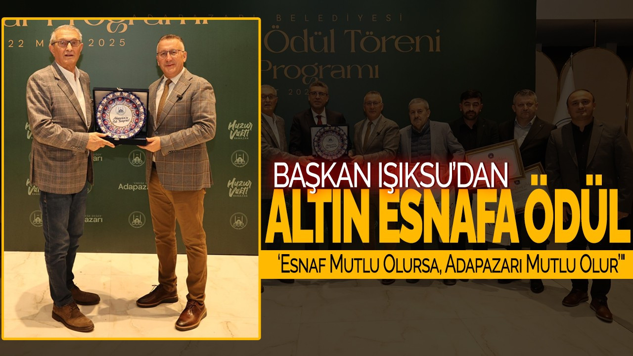 Başkan Işıksu’dan Altın Esnafa Ödül: ‘Esnaf Mutlu Olursa, Adapazarı Mutlu Olur’"