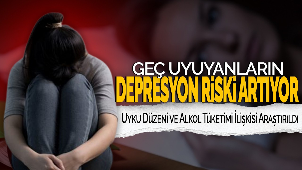Geç Uyuyanların Depresyon Riski Artıyor! Uyku Düzeni ve Alkol Tüketimi İlişkisi Araştırıldı